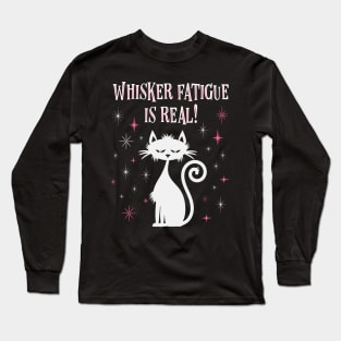 Whisker Fatigue Is Real Funny Cat Long Sleeve T-Shirt